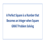 A Perfect Square is a Number that Becomes an Integer when Square GMAT Problem Solving